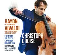 Christoph Croisé, Eurasian Soloists Chamber Orchestra & Sherniyaz Mussakhan - Haydn Cello Concertos. Vivaldi Concerto For Violin And Cello RV.547
