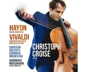 Christoph Croisé, Eurasian Soloists Chamber Orchestra & Sherniyaz Mussakhan - Haydn Cello Concertos. Vivaldi Concerto For Violin And Cello RV.547