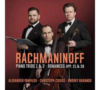 Christoph Croise; Andrey Baranov; Alexander Panfilov - Rachmaninoff: Piano Trios Nos. 1 & 2; Romances Opp. 21 & 23
