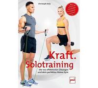 Christoph Delp Kraft-Solotraining: Die 100 effektivsten Übungen und (Paperback)