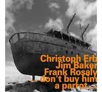Christoph Erb; Jim Baker; Frank Rosaly - ...Don'T Buy Him A Parrot...