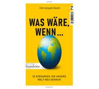 Christoph Koch Was wäre, wenn ...: 33 Szenarien, die unsere Welt neu (Paperback)