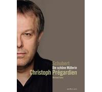 Christoph Pregardien: Schubert - Die Schone Mullerin