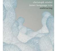 Christoph Stiefel Inner Language Trio - Embracing