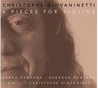 Christophe Giovaninetti; Deborah Nemtanu; Sarah Nemtanu; Yibin Li - Christophe Giovaninetti: 6 pieces for violins