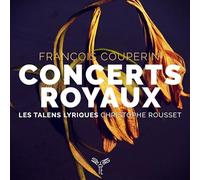 Christophe Rousset, les Talens Lyriques, Stéphanie - François Couperin: Concerts Royaux