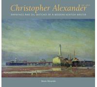 Christopher Alexander: Drawings and Oil Sketches by a Modern Kentish Master