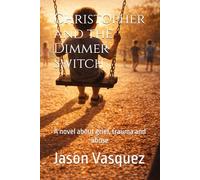 Christopher and the Dimmer Switch: A novel about grief, trauma and abuse