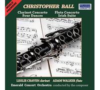 Christopher Ball: Clarinet & Flute, Concertos + Four Dances & Irish Suite