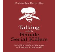 Christopher Berry-Dee Talking with Female Serial Killers - A chilling study of the most Christopher Berry-Dee Multicolor