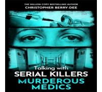 Christopher Berry-Dee Talking with Serial Killers: Murderous Medics Paperback Book Christopher Berry-Dee Multicolor