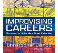 Christopher Bishop Improvising Careers : Succeed at Jobs that Don't Exist Yet Christopher Bishop Multicolor