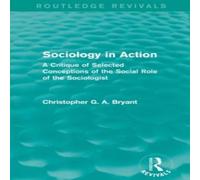 Christopher Bryant Sociology in Action (Routledge Revivals): A Critique of Selected Christopher Bryant Multicolor