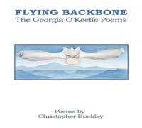 Christopher Buckley FLYING BACKBONE: THE GEORGIA O'KEEFFE POEMS Paperback Book Christopher Buckley Multicolor