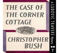 Christopher Bush The Case of the Corner Cottage: A Ludovic Travers Mystery Christopher Bush Multicolor