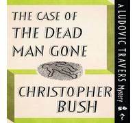 Christopher Bush The Case of the Dead Man Gone: A Ludovic Travers Mystery Paperback Christopher Bush Multicolor