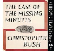 Christopher Bush The Case of the Missing Minutes: A Ludovic Travers Mystery Christopher Bush Multicolor