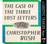Christopher Bush The Case of the Three Lost Letters: A Ludovic Travers Mystery Christopher Bush Multicolor