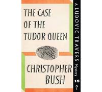 Christopher Bush The Case of the Tudor Queen: A Ludovic Travers Mystery Paperback Book Christopher Bush Multicolor