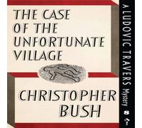 Christopher Bush The Case of the Unfortunate Village: A Ludovic Travers Mystery Christopher Bush Multicolor