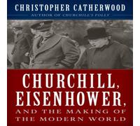 Christopher Catherwood Churchill, Eisenhower, & the Making of the Modern World Hardback Christopher Catherwood Multicolor
