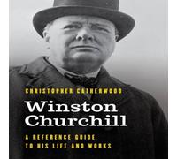 Christopher Catherwood Winston Churchill : A Reference Guide to His Life & Works Christopher Catherwood Multicolor