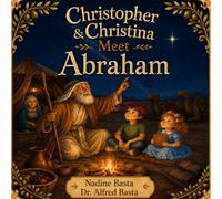 Christopher & Christina Meet Abraham: The Man Who Followed a Promise (Christopher & Christina’s Time Machine)