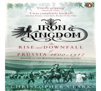 Christopher Clark Iron Kingdom : The Rise & Downfall of Prussia, 1600-1947 Christopher Clark Multicolor