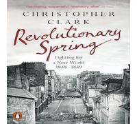 Christopher Clark Revolutionary Spring : Fighting for a New World 1848-1849 Christopher Clark Multicolor
