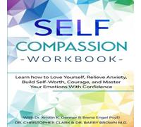 Christopher Clark Self-Compassion Workbook: Learn how to Love Yourself, Relieve Christopher Clark Multicolor