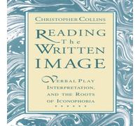 Christopher Collins Reading the Written Image : Verbal Play, Interpretation, & the Christopher Collins Multicolor