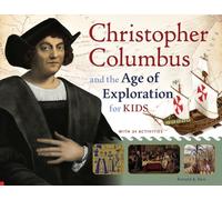 Christopher Columbus and the Age of Exploration for Kids: With 21 Activities (For Kids series)