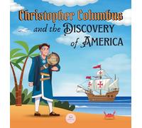 Christopher Columbus and the Discovery of America Explained for Children: Learn all about the arrival of Columbus in the New World (Educational Books for Kids)