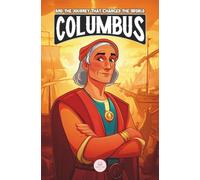 Christopher Columbus and the Journey That Changed the World: An Epic Adventure for Kids About the Discovery of America (Middle Grade History Books for Kids Ages 8 to 13)