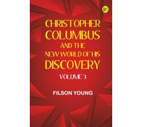 Christopher Columbus and the New World of His Discovery -- Volume 3