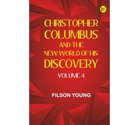 Christopher Columbus and the New World of His Discovery -- Volume 4