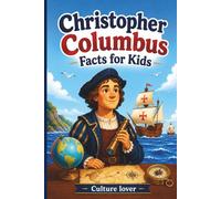 Christopher Columbus Facts for Kids: Discover Over 200 Fascinating Tidbits About the Voyages, Ships, and Legacy of a Famous Explorer