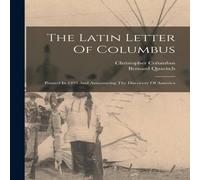 Christopher Columbus The Latin Letter Of Columbus: Printed In 1493 & Announcing The Christopher Columbus Multicolor