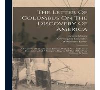 Christopher Columbus The Letter Of Columbus On The Discovery Of America: A Facsimile Of Christopher Columbus Multicolor
