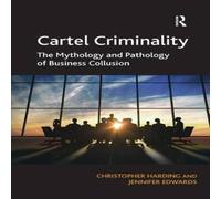 Christopher Harding Cartel Criminality: The Mythology & Pathology of Business Christopher Harding Multicolor