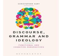 Christopher Hart Discourse, Grammar & Ideology: Functional & Cognitive Christopher Hart Multicolor