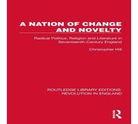 Christopher Hill A Nation of Change & Novelty: Radical Politics, Religion and in White Christopher Hill White
