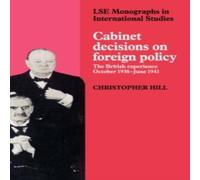Christopher Hill Cabinet Decisions on Foreign Policy: The British Experience Christopher Hill Multicolor
