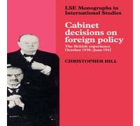 Christopher Hill Cabinet Decisions on Foreign Policy: The British Experience Christopher Hill Multicolor