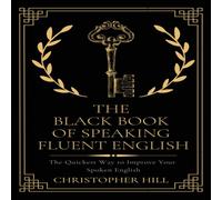 Christopher Hill The Black Book of Speaking Fluent English: The Quickest Way to Christopher Hill Multicolor