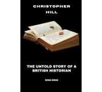 Christopher Hill: The Untold Story of a British Historian