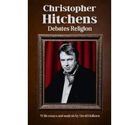 Christopher Hitchens Debates Religion: Faith, Reason, and the Moral Argument