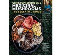 Christopher Hobbs's Medicinal Mushrooms The Essential Guide Chris