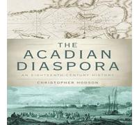 Christopher Hodson Acadian Diaspora: An Eighteenth-Century History Paperback Book Christopher Hodson Multicolor