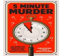 Christopher J. Yates 5 Minute Murder : 100 addictive crime mystery puzzles for logical Christopher J. Yates Multicolor